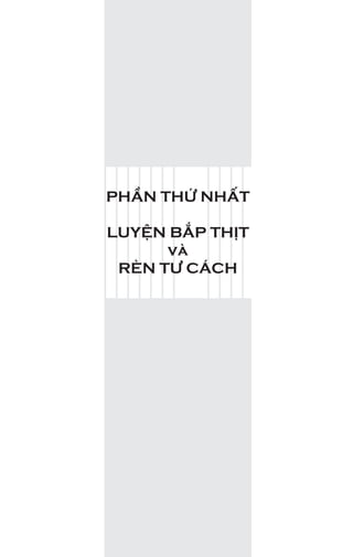 PHẦN THỨ NHẤT
LUYỆN BẮP THỊT
và
RÈN TƯ CÁCH
 