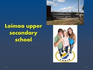 Loimaa upper
secondary
school

 