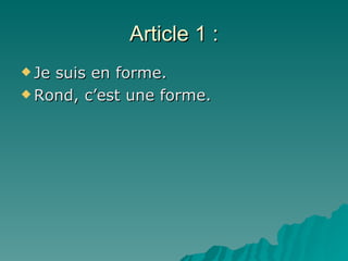 Article 1 : Je suis en forme.  Rond, c’est une forme. 