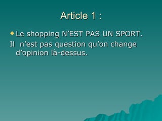 Article 1 : Le shopping N’EST PAS UN SPORT.  Il  n’est pas question qu’on change d’opinion là-dessus. 