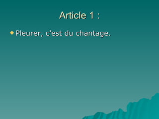 Article 1 : Pleurer, c’est du chantage. 