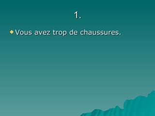1. Vous avez trop de chaussures. 