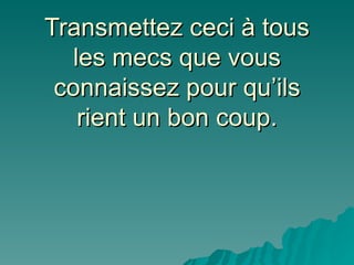 Transmettez ceci à tous les mecs que vous connaissez pour qu’ils rient un bon coup. 