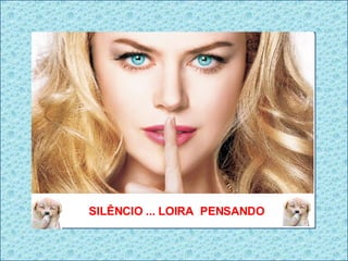 SILÊNCIO ... LOIRA  PENSANDO 