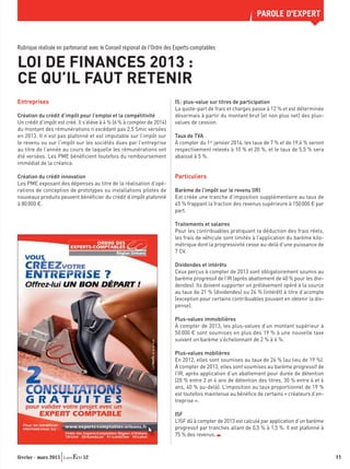 PAROLE D'EXPERT


Rubrique réalisée en partenariat avec le Conseil régional de l’Ordre des Experts-comptables

LOI DE FINANCES 2013 :
CE QU’IL FAUT RETENIR
Entreprises                                                                   IS : plus-value sur titres de participation
                                                                              La quote-part de frais et charges passe à 12 % et est déterminée
Création du crédit d’impôt pour l’emploi et la compétitivité                  désormais à partir du montant brut (et non plus net) des plus-
Un crédit d’impôt est créé. Il s’élève à 4 % (6 % à compter de 2014)          values de cession.
du montant des rémunérations n’excédant pas 2,5 Smic versées
en 2013. Il n’est pas plafonné et est imputable sur l’impôt sur               Taux de TVA
le revenu ou sur l’impôt sur les sociétés dues par l’entreprise               À compter du 1er janvier 2014, les taux de 7 % et de 19,6 % seront
au titre de l’année au cours de laquelle les rémunérations ont                respectivement relevés à 10 % et 20 %, et le taux de 5,5 % sera
été versées. Les PME bénéﬁcient toutefois du remboursement                    abaissé à 5 %.
immédiat de la créance.

Création du crédit innovation                                                 Particuliers
Les PME exposant des dépenses au titre de la réalisation d’opé-
rations de conception de prototypes ou installations pilotes de               Barème de l’impôt sur le revenu (IR)
nouveaux produits peuvent bénéﬁcier du crédit d’impôt plafonné                Est créée une tranche d’imposition supplémentaire au taux de
à 80 000 €.                                                                   45 % frappant la fraction des revenus supérieure à 150 000 € par
                                                                              part.

                                                                              Traitements et salaires
                                                                              Pour les contribuables pratiquant la déduction des frais réels,
                                                                              les frais de véhicule sont limités à l’application du barème kilo-
                                                                              métrique dont la progressivité cesse au-delà d’une puissance de
                                                                              7 CV.

                                                                              Dividendes et intérêts
                                                                              Ceux perçus à compter de 2013 sont obligatoirement soumis au
                                                                              barème progressif de l’IR (après abattement de 40 % pour les divi-
                                                                              dendes). Ils doivent supporter un prélèvement opéré à la source
                                                                              au taux de 21 % (dividendes) ou 24 % (intérêt) à titre d’acompte
                                                                              (exception pour certains contribuables pouvant en obtenir la dis-
                                                                              pense).

                                                                              Plus-values immobilières
                                                                              À compter de 2013, les plus-values d’un montant supérieur à
                                                                              50 000 € sont soumises en plus des 19 % à une nouvelle taxe
                                                                              suivant un barème s’échelonnant de 2 % à 6 %.
                                                             02 38 68 16 40




                                                                              Plus-values mobilières
                                                                              En 2012, elles sont soumises au taux de 24 % (au lieu de 19 %).
                                                                              À compter de 2013, elles sont soumises au barème progressif de
                                                                              l’IR, après application d’un abattement pour durée de détention
                                                                              (20 % entre 2 et 4 ans de détention des titres, 30 % entre 4 et 6
                                                                              ans, 40 % au-delà). L’imposition au taux proportionnel de 19 %
                                                                              est toutefois maintenue au bénéﬁce de certains « créateurs d’en-
                                                                              treprise ».

                                                                              ISF
                                                                              L’ISF dû à compter de 2013 est calculé par application d’un barème
                                                                              progressif par tranches allant de 0,5 % à 1,5 %. Il est plafonné à
                                                                              75 % des revenus.



février - mars 2013           52                                                                                                                   11
 