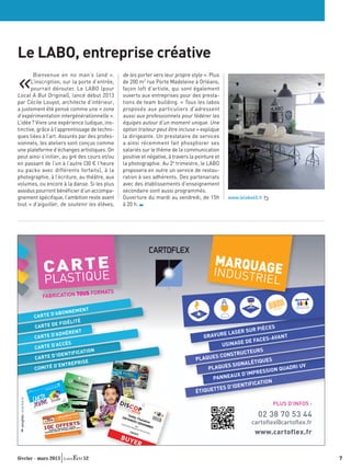 Le LABO, entreprise créative

«
        Bienvenue en no man’s land » .              de les porter vers leur propre style ». Plus
       L’inscription, sur la porte d’entrée,        de 200 m2 rue Porte Madeleine à Orléans,
       pourrait dérouter. Le LABO (pour             façon loft d’artiste, qui sont également
Local A But Original), lancé début 2013             ouverts aux entreprises pour des presta-
par Cécile Louyot, architecte d’intérieur,          tions de team building. « Tous les labos
a justement été pensé comme une « zone              proposés aux particuliers d’adressent
d’expérimentation intergénérationnelle ».           aussi aux professionnels pour fédérer les
L’idée ? Vivre une expérience ludique, ins-         équipes autour d’un moment unique. Une
tinctive, grâce à l’apprentissage de techni-        option traiteur peut être incluse » explique
ques liées à l’art. Assurés par des profes-         la dirigeante. Un prestataire de services
sionnels, les ateliers sont conçus comme            a ainsi récemment fait phosphorer ses
une plateforme d’échanges artistiques. On           salariés sur le thème de la communication
peut ainsi s’initier, au gré des cours et/ou        positive et négative, à travers la peinture et
en passant de l’un à l’autre (30 € l’heure          la photographie. Au 2e trimestre, le LABO
ou packs avec différents forfaits), à la            proposera en outre un service de restau-
photographie, à l’écriture, au théâtre, aux         ration à ses adhérents. Des partenariats
volumes, ou encore à la danse. Si les plus          avec des établissements d’enseignement
assidus pourront bénéﬁcier d’un accompa-            secondaire sont aussi programmés.
gnement spéciﬁque, l’ambition reste avant           Ouverture du mardi au vendredi, de 15h           www.lelabo45.fr
tout « d’aiguiller, de soutenir les élèves,         à 20 h.




                          E                                                                    MARQUAG
                  C A R TUE                                                                    INDUSTR                   E
                  PLASTIQ                                                                                              IEL
                                US FORM       ATS
                 FABRICATION TO

                                  EMENT
                         ’ABONN
            CA R T E D
                                   ITÉ
                         E FIDÉL
            CA R T E D                                                                                           IÈCES
                                   NT                                                                    R SUR P
                ARTE D’A
                         DHÉRE
                                                                                         GRAVU  RE LASE
            C                                                                                                      S-AVANT
                                                                                                           DE FACE
                         ’ACCÈS                                                                  U SINAGE
            CA R T E D
                                    ICATION                                                                    RS
                         ’IDENTIF                                                                       RUCTEU
            CA R T E D                                                                        S CONST
                                                                                      PLAQUE                        S
                                  EPRISE                                                                    LÉTIQUE
                      D’ENTR                                                                        S SIGNA                       V
            COMITÉ                                                                        PLAQUE                          UADRI U
                                                                                                                  SSION Q
                                                                                                      UX D’IMPRE
                                                                                            PANNEA
                                                                                                               ATION
                                                                                                      DENTIFIC
     0001
                                                                                      ÉTIQUE TTES D’I

                                                                                                                        PLUS D’INFOS :

                                                                                                                  02 38 70 53 44
                                                                                                               cartoﬂex@cartoﬂex.fr
                                                                                                                www.cartoflex.fr


février - mars 2013                      52                                                                                              7
 