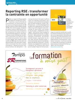 ACTUALITÉS



    Reporting RSE : transformer
    la contrainte en opportunité
                                                    n’est pas forcément très lourd, il sufﬁt de

    P
           ublier un rapport de Responsabilité
                                                                                                                      2 11
                                                                                                                                                     2e édition
           sociétale de l’entreprise d’ici 2014 :   choisir les indicateurs pertinents, ceux                                                         du rapport
           l’injonction, issue du Grenelle de       utiles pour suivre la démarche de progrès                            RAPPORT                     Développement
                                                                                                                         DÉVELOPPEMENT DURABLE
    l’environnement*, ne concerne pour l’ins-       que s’est ﬁxée l’entreprise » insiste-t-elle.                        CHRYSO FRANCE               durable pour
    tant que les entreprises de plus de 500         Et de préciser : « le terme développement                                                        Chryso,
    salariés et dont le chiffre d’affaires excède   durable a été si galvaudé qu’il est souvent                                                      accompagnée
    100 M€. Pour Corinne Turpin, dirigeante         réduit à sa seule dimension environne-                                                           par Osmoze
    du cabinet-conseil en RSE Osmoze, l’en-         mentale. Or, avec la RSE, c’est l’humain
    jeu de communication et de transparence         le cœur du sujet ! ». Globalement, le futur
    des entreprises en matière sociale et           rapport - dont Corinne Turpin souligne la       mique et social de l’activité de la société,
    environnementale dépasse le cadre légal.        parfaite complémentarité avec le rapport        les relations entretenues avec les person-
    « De plus en plus d’entreprises vont pro-       d’activité - devra présenter trois grandes      nes ou les organisations intéressées par
    duire ce document et le valoriser. Dans         typologies d’information : des données          l’activité de la société (associations d’in-
    un contexte concurrentiel, c’est un atout       sociales (emploi, organisation du tra-          sertion, de défense de l’environnement,
    à ne pas négliger. Sans compter le grand        vail, santé, sécurité, formation, parité…),     établissements d’enseignement, popu-
    nombre de PME déjà inscrites dans une           environnementales (gestion des déchets,         lations riveraines…) ou encore la prise
    démarche RSE et qui pourraient simple-          gestion durable des ressources…) et enﬁn        en compte dans la politique d’achat des
    ment la structurer et en faire un projet        relatives aux engagements sociétaux de          enjeux sociaux et environnementaux.
    d’entreprise ». Démarche qu’elle s’em-          l’entreprise. Sur ce dernier volet, seront      *Décret n° 2012-557 du 24.04.2012
    presse d’ailleurs de démystifier : « Ce         pris en compte l’impact territorial, écono-     www.osmoze-conseil.fr




                        Référent CCI du Loiret
                                                                                                                                                         po
                                                                                                                                                       em
                                                                                                                                                   pe.t
                                                                                                                                                 ou
                                                                                                                                       gr



                                                Développement personnel 
                                                                                                                                ge
                                                                                                                              pa




                                                Management opérationnel
                                                                                                                            e
                                                                                                                         tr




                                                Logistique / Hygiène  sécurité
                                                                                                                       no
                                                                                                                       z
                                                                                                                     ne
                                                                                                                 joig
                                                                                                               Re




                                                Bilan de compétences
                                                Langues / International

                                                Ressources Humaines

                                                 Marketing  action commerciale
                                                Bureautique / Compabilité-gestion
                                                                                                                           ations.net
                                                                                                           contact@2rform
                                                                                                                          ntinue-loiret.fr
                                                                                                          www.formation-co
                                                                                                                                       000 Orléans
                                                                                                              2 rue Girodet - 45



8                                                                                                                             52 février - mars 2013
 