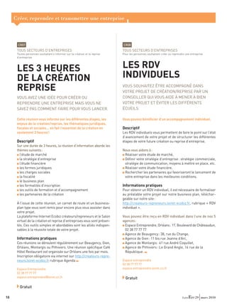 Créer, reprendre et transmettre une entreprise



      CR07                                                                   CR08
      TOUS SECTEURS D’ENTREPRISES                                            TOUS SECTEURS D’ENTREPRISES
      Toutes personnes souhaitant s’informer sur la création et la reprise   Pour les personnes souhaitant créer ou reprendre une entreprise
      d’entreprise



      LES 3 HEURES                                                           LES RDV
      DE LA CRÉATION                                                         INDIVIDUELS
      REPRISE                                                                VOUS SOUHAITEZ ÊTRE ACCOMPAGNÉ DANS
                                                                             VOTRE PROJET DE CRÉATION/REPRISE PAR UN
      VOUS AVEZ UNE IDÉE POUR CRÉER OU                                       CONSEILLER QUI VOUS AIDE À MENER À BIEN
      REPRENDRE UNE ENTREPRISE MAIS VOUS NE                                  VOTRE PROJET ET ÉVITER LES DIFFÉRENTS
      SAVEZ PAS COMMENT FAIRE POUR VOUS LANCER.                              ÉCUEILS.

      Cette réunion vous informe sur les différentes étapes, les             Vous pouvez bénéﬁcier d’un accompagnement individuel.
      enjeux de la création/reprise, les thématiques juridiques,
      ﬁscales et sociales… en fait l’essentiel de la création en             Descriptif
      seulement 3 heures !                                                   Les RDV individuels vous permettent de faire le point sur l’état
                                                                             d’avancement de votre projet et de structurer les différentes
      Descriptif                                                             étapes de votre future création ou reprise d’entreprise.
      Sur une durée de 3 heures, la réunion d’information aborde les
      thèmes suivants :                                                      Nous vous aidons à :
        l’étude de marché                                                     Réaliser votre étude de marché,
        la stratégie d’entreprise                                             Déﬁnir votre stratégie d’entreprise : stratégie commerciale,
        l’étude ﬁnancière                                                     stratégie de communication, moyens à mettre en place, etc.
        les formes juridiques                                                 Réaliser votre étude ﬁnancière,
        les charges sociales                                                  Rechercher les partenaires qui favoriseront le lancement de
        la ﬁscalité                                                           votre entreprise dans les meilleures conditions.
        le business plan
        les formalités d’inscription                                         Informations pratiques
        les outils de formation et d’accompagnement                          Pour obtenir un RDV individuel, il est nécessaire de formaliser
        les partenaires de la création                                       au préalable votre projet sur notre business plan, téléchar-
                                                                             geable sur notre site :
      À l’issue de cette réunion, un carnet de route et un business-         http://createurs-repreneurs.loiret-ecobiz.fr, rubrique « RDV
      plan type vous sont remis pour encore plus vous assister dans          individuel ».
      votre projet.
      La plateforme Internet Ecobiz créateurs/repreneurs et le Salon         Vous pouvez être reçu en RDV individuel dans l’une de nos 5
      virtuel de la création et reprise d’entreprises vous sont présen-      agences :
      tés. Ces outils simples et abordables sont les alliés indispen-         Espace Entreprendre, Orléans : 17, Boulevard de Châteaudun,
      sables à la réussite totale de votre projet.                            02 38 77 77 77
                                                                              Agence de Beaugency : 38, rue du Change,
      Informations pratiques                                                  Agence de Gien : 11 bis rue Jeanne d’Arc,
      Ces réunions se déroulent régulièrement sur Beaugency, Gien,            Agence de Montargis : 61 rue André Coquillet,
      Orléans, Montargis ou Pithiviers. Une réunion spéciﬁque Café            Agence de Pithiviers : Le Grand Angle, 16 rue de la
      Hôtel Restaurant est organisée sur Orléans une fois par mois.           République.
      Inscription obligatoire via internet sur http://createurs-repre-
      neurs.loiret-ecobiz.fr rubrique Agenda                                 Espace entreprendre
                                                                             02 38 77 77 77
      Espace Entreprendre                                                    espace.entreprendre.loiret.cci.fr
      02 38 77 77 77
      espace.entreprendre@loiret.cci.fr                                        Gratuit

        Gratuit

10                                                                                                                                    29 mars 2010
 