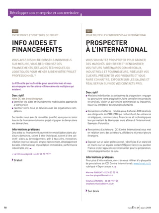 Développer son entreprise et son territoire



      DE02                                                              DE03
      ENTREPRISES ET PORTEURS DE PROJET                                 POUR TOUTES LES ENTREPRISES À L’INTERNATIONAL


      INFO AIDES ET                                                     PROSPECTER
      FINANCEMENTS                                                      À L’INTERNATIONAL
      VOUS AVEZ BESOIN DE CONSEILS INDIVIDUELS                          VOUS SOUHAITEZ PROSPECTER POUR GAGNER
      SUR MESURE, VOUS RECHERCHEZ DES                                   DES MARCHÉS, IDENTIFIER ET RENCONTRER
      FINANCEMENTS, DES AIDES TECHNIQUES OU                             VOS FUTURS PARTENAIRES COMMERCIAUX,
      LOGISTIQUES POUR MENER À BIEN VOTRE PROJET                        INDUSTRIELS ET FOURNISSEURS, FIDÉLISER VOS
      PROFESSIONNEL ?                                                   CLIENTS, PRÉSENTER VOS PRODUITS ET VOUS
                                                                        FAIRE CONNAÎTRE, EXPOSER SUR LES SALONS ET
      La CCI est la porte d’entrée pour vous informer et vous           RÉALISER UN SUIVI DE VOS CONTACTS PRIS.
      accompagner sur les aides et ﬁnancements multiples qui
      existent.
                                                                        Descriptif
      Descriptif                                                         Missions individuelles ou collectives de prospection : engager
      Votre CCI est à vos côtés pour :                                   ou poursuivre votre prospection, faire connaître vos produits
       Identiﬁer les aides et ﬁnancements mobilisables appropriés        et services, cibler un partenaire commercial ou industriel,
       à votre projet                                                    nouer ou entretenir des relations d’affaires
       Faciliter votre mise en relation avec les organismes com-
       pétents                                                           Conventions d’affaires : rendez-vous d’affaires B2B destinés
                                                                         aux dirigeants de PME-PMI qui recherchent des alliances
      Sur rendez-vous avec le conseiller qualiﬁé, vous pourrez ainsi     stratégiques, commerciales, ﬁnancières et technologiques
      boucler le ﬁnancement de votre projet et gagner du temps dans      leur permettant de développer leurs affaires à l’international.
      vos démarches.                                                     Exemple : Futurallia.

      Informations pratiques                                             Rencontres d’acheteurs : CCI Centre International vous met
      Des aides ou ﬁnancement peuvent être mobilisables dans plu-        en relation avec des acheteurs, décideurs et prescripteurs
      sieurs domaines, soient à titre individuel, soient à titre col-    étrangers.
      lectif : aides au développement, prêt à taux zéro, innovation,
      création-reprise-cession, emploi-recrutement, développement        Exposer sur un salon professionnel : bénéﬁciez d’un stand clé
      durable, international, implantation immobilière, performance      en mains sur un espace collectif Région Centre ou pavillon
      industrielle, etc.                                                 France et de l’appui de votre Conseiller pour la préparation,
                                                                         l’accompagnement et le suivi.
      « La CCI vous répond » au 02 38 77 77 77
                                                                        Informations pratiques
        Gratuit                                                         Pour plus d’informations, merci de vous référer à la plaquette
                                                                        de prestations de CCI Centre International : www.loiret.cci.fr
                                                                        rubrique « Exportateurs ».

                                                                        Martine PINGUAT - 02 38 77 77 99
                                                                        martine.pinguat@loiret.cci.fr

                                                                        Stéphane MUNOS – 02 38 77 77 68
                                                                        stephane.munos@loiret.cci.fr


                                                                          Sur devis




18                                                                                                                       29 mars 2010
 