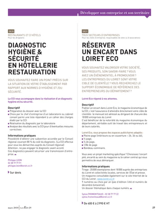 Développer son entreprise et son territoire



DE20                                                              DE21
RESTAURANTS ET D’HÔTELS                                          TOUS SECTEURS D’ENTREPRISES
Pour les dirigeants                                              Pour les chefs d’entreprise, responsables de sites ou d’associations



DIAGNOSTIC                                                       RÉSERVER
HYGIÈNE &                                                        UN ENCART DANS
SÉCURITÉ                                                         LOIRET ECO
EN HÔTELLERIE                                                    VOUS SOUHAITEZ VALORISER VOTRE SOCIÉTÉ,

RESTAURATION                                                     SES PRODUITS, SON SAVOIR-FAIRE ? VOUS
                                                                 AVEZ UN ÉVÉNEMENTIEL À PROMOUVOIR ?
VOUS SOUHAITEZ FAIRE UN POINT PRÉCIS SUR                         LES ENTREPRISES DU LOIRET SONT VOTRE
LA SITUATION DE VOTRE ÉTABLISSEMENT PAR                          CIBLE DE CLIENTÈLE ? VOUS RECHERCHEZ LE
RAPPORT AUX NORMES D’HYGIÈNE ET /OU                              SUPPORT ÉCONOMIQUE DE RÉFÉRENCE DES
SÉCURITÉ.                                                        ENTREPRENEURS DU DÉPARTEMENT ?

La CCI vous accompagne dans la réalisation d’un diagnostic       Loiret Eco répond à vos attentes.
hygiène et/ou sécurité.
                                                                 Descriptif
Descriptif                                                       Publier un encart dans Loiret Eco, le magazine économique de
  Préparation du dossier avec la CCI                             la CCI, c’est l’assurance d’atteindre directement votre cible de
  Choix par le chef d’entreprise d’un laboratoire ou cabinet     clientèle : le mensuel est adressé au dirigeant de chacune des
  conseil parmi une liste répondant à un cahier des charges      18 000 entreprises du Loiret
  établi par la CCI                                              C’est bénéﬁcier de la notoriété du magazine économique du
  Réalisation du diagnostic par le laboratoire                   département, véritable outil de travail des entrepreneurs et
  Analyse des résultats avec la CCI pour d’éventuelles mesures   de leurs salariés.
  correctives
                                                                 Loiret Eco, vous propose des espaces publicitaires adaptés :
Informations pratiques                                            Pleine page (intérieure ou en couverture – 2è, 3è ou 4è),
Possibilité d’obtenir une subvention accordée par le Conseil      ½ page,
régional couvrant 80 % du coût du diagnostic. (La CCI effectue    ¼ de page,
pour vous les démarches auprès du Conseil régional)               1/8è de page
Attention : ne pas engager le diagnostic avant accord.            Bandeau-sommaire.
Ces diagnostics peuvent sécuriser une transmission d’entre-
prise.                                                           Vous avez un projet marketing spéciﬁque ? Choisissez l’encart
                                                                 jeté, encarté au sein du magazine ou le cahier central qui vous
Philippe LEON                                                    permettra de vous démarquer.
02 38 77 77 91
philippe.leon@loiret.cci.fr                                      Informations pratiques
                                                                 Tirage : 20 000 exemplaires dont 18 000 auprès des entreprises
  Sur devis                                                      du Loiret et collectivités locales, services de l’État et presse.
                                                                 Un magazine consultable également sur le site Internet de la
                                                                 CCI du Loiret : www.loiret.cci.fr
                                                                 9 numéros au choix par an (pas d’édition l’été et numéro de
                                                                 décembre bimestriel).
                                                                 Un dossier thématique dans chaque numéro.

                                                                 Sylvia FROMENTEAUD - 02 38 77 77 22
                                                                 sylvia.fromenteaud@loiret.cci.fr


                                                                   De 400 € à 2 990 € HT
mars 2010              29                                                                                                               27
 