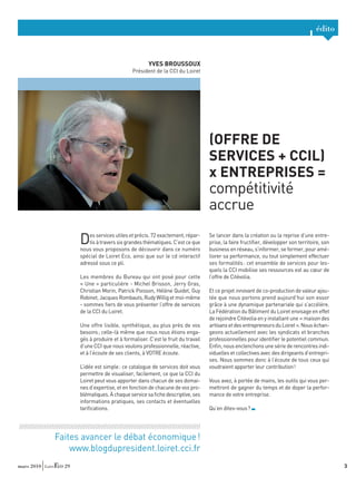 édito


                                                                   YVES BROUSSOUX
                                                           Président de la CCI du Loiret




                                                                                                  (OFFRE DE
                                                                                                  SERVICES + CCIL)
                                                                                                  x ENTREPRISES =
                                                                                                  compétitivité
                                                                                                  accrue

                               D   es services utiles et précis. 72 exactement, répar-
                                   tis à travers six grandes thématiques. C’est ce que
                               nous vous proposons de découvrir dans ce numéro
                                                                                                  Se lancer dans la création ou la reprise d’une entre-
                                                                                                  prise, la faire fructiﬁer, développer son territoire, son
                                                                                                  business en réseau, s’informer, se former, pour amé-
                               spécial de Loiret Eco, ainsi que sur le cd interactif              liorer sa performance, ou tout simplement effectuer
                               adressé sous ce pli.                                               ses formalités : cet ensemble de services pour les-
                                                                                                  quels la CCI mobilise ses ressources est au cœur de
                               Les membres du Bureau qui ont posé pour cette                      l’offre de Citévolia.
                               « Une » particulière - Michel Brisson, Jerry Gras,
                               Christian Morin, Patrick Poisson, Hélène Quidet, Guy               Et ce projet innovant de co-production de valeur ajou-
                               Robinet, Jacques Rombauts, Rudy Willig et moi-même                 tée que nous portons prend aujourd’hui son essor
                               - sommes ﬁers de vous présenter l’offre de services                grâce à une dynamique partenariale qui s’accélère.
                               de la CCI du Loiret.                                               La Fédération du Bâtiment du Loiret envisage en effet
                                                                                                  de rejoindre Citévolia en y installant une « maison des
                               Une offre lisible, synthétique, au plus près de vos                artisans et des entrepreneurs du Loiret ». Nous échan-
                               besoins ; celle-là même que nous nous étions enga-                 geons actuellement avec les syndicats et branches
                               gés à produire et à formaliser. C’est le fruit du travail          professionnelles pour identiﬁer le potentiel commun.
                               d’une CCI que nous voulons professionnelle, réactive,              Enﬁn, nous enclenchons une série de rencontres indi-
                               et à l’écoute de ses clients, à VOTRE écoute.                      viduelles et collectives avec des dirigeants d’entrepri-
                                                                                                  ses. Nous sommes donc à l’écoute de tous ceux qui
                               L’idée est simple : ce catalogue de services doit vous             voudraient apporter leur contribution !
                               permettre de visualiser, facilement, ce que la CCI du
                               Loiret peut vous apporter dans chacun de ses domai-                Vous avez, à portée de mains, les outils qui vous per-
                               nes d’expertise, et en fonction de chacune de vos pro-             mettront de gagner du temps et de doper la perfor-
                               blématiques. À chaque service sa ﬁche descriptive, ses             mance de votre entreprise.
                               informations pratiques, ses contacts et éventuelles
                               tariﬁcations.                                                      Qu’en dites-vous ?


///////////////////////////////////////////////////////////////////////////////////////////////

                  Faites avancer le débat économique !
                      www.blogdupresident.loiret.cci.fr
mars 2010              29                                                                                                                                     3
 