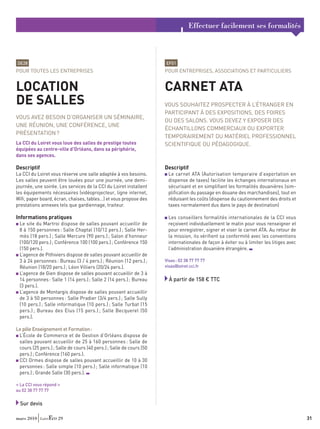 Effectuer facilement ses formalités



DE28                                                                 EF01
POUR TOUTES LES ENTREPRISES                                          POUR ENTREPRISES, ASSOCIATIONS ET PARTICULIERS


LOCATION                                                             CARNET ATA
DE SALLES                                                            VOUS SOUHAITEZ PROSPECTER À L’ÉTRANGER EN
                                                                     PARTICIPANT À DES EXPOSITIONS, DES FOIRES
VOUS AVEZ BESOIN D’ORGANISER UN SÉMINAIRE,
                                                                     OU DES SALONS. VOUS DEVEZ Y EXPOSER DES
UNE RÉUNION, UNE CONFÉRENCE, UNE
                                                                     ÉCHANTILLONS COMMERCIAUX OU EXPORTER
PRÉSENTATION ?
                                                                     TEMPORAIREMENT DU MATÉRIEL PROFESSIONNEL
La CCI du Loiret vous loue des salles de prestige toutes             SCIENTIFIQUE OU PÉDAGOGIQUE.
équipées au centre-ville d’Orléans, dans sa périphérie,
dans ses agences.

Descriptif                                                           Descriptif
La CCI du Loiret vous réserve une salle adaptée à vos besoins.        Le carnet ATA (Autorisation temporaire d’exportation en
Les salles peuvent être louées pour une journée, une demi-            dispense de taxes) facilite les échanges internationaux en
journée, une soirée. Les services de la CCI du Loiret installent      sécurisant et en simpliﬁant les formalités douanières (sim-
les équipements nécessaires (vidéoprojecteur, ligne internet,         pliﬁcation du passage en douane des marchandises), tout en
Wiﬁ, paper board, écran, chaises, tables…) et vous propose des        réduisant les coûts (dispense du cautionnement des droits et
prestations annexes tels que gardiennage, traiteur.                   taxes normalement dus dans le pays de destination)

Informations pratiques                                                Les conseillers formalités internationales de la CCI vous
 Le site du Martroi dispose de salles pouvant accueillir de           reçoivent individuellement le matin pour vous renseigner et
 8 à 150 personnes : Salle Chaptal (10/12 pers.) ; Salle Her-         pour enregistrer, signer et viser le carnet ATA. Au retour de
 mès (18 pers.) ; Salle Mercure (90 pers.) ; Salon d’honneur          la mission, ils vériﬁent sa conformité avec les conventions
 (100/120 pers.) ; Conférence 100 (100 pers.) ; Conférence 150        internationales de façon à éviter ou à limiter les litiges avec
 (150 pers.).                                                         l’administration douanière étrangère.
 L’agence de Pithiviers dispose de salles pouvant accueillir de
 3 à 24 personnes : Bureau (3 / 4 pers.) ; Réunion (12 pers.) ;      Visas : 02 38 77 77 77
 Réunion (18/20 pers.) ; Léon Villiers (20/24 pers.).                visas@loiret.cci.fr
 L’agence de Gien dispose de salles pouvant accueillir de 3 à
 14 personnes : Salle 1 (14 pers.) ; Salle 2 (14 pers.) ; Bureau       À partir de 158 € TTC
 (3 pers.).
 L’agence de Montargis dispose de salles pouvant accueillir
 de 3 à 50 personnes : Salle Pradier (3/4 pers.) ; Salle Sully
 (10 pers.) ; Salle informatique (10 pers.) ; Salle Turbat (15
 pers.) ; Bureau des Elus (15 pers.) ; Salle Becquerel (50
 pers.).

Le pôle Enseignement et Formation :
 L’École de Commerce et de Gestion d’Orléans dispose de
 salles pouvant accueillir de 25 à 160 personnes : Salle de
 cours (25 pers.) ; Salle de cours (40 pers.) ; Salle de cours (50
 pers.) ; Conférence (160 pers.).
 CCI Ormes dispose de salles pouvant accueillir de 10 à 30
 personnes : Salle simple (10 pers.) ; Salle informatique (10
 pers.) ; Grande Salle (30 pers.).

« La CCI vous répond »
au 02 38 77 77 77

  Sur devis

mars 2010            29                                                                                                                 31
 