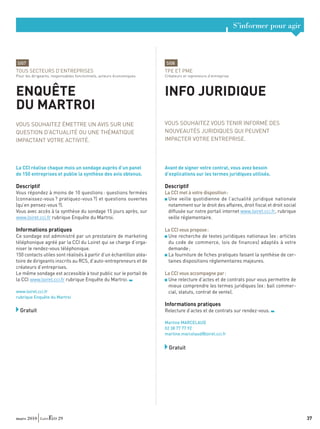 S’informer pour agir



SI07                                                                  SI08
TOUS SECTEURS D’ENTREPRISES                                           TPE ET PME
Pour les dirigeants, responsables fonctionnels, acteurs économiques   Créateurs et repreneurs d’entreprise



ENQUÊTE                                                               INFO JURIDIQUE
DU MARTROI
VOUS SOUHAITEZ ÉMETTRE UN AVIS SUR UNE                                VOUS SOUHAITEZ VOUS TENIR INFORMÉ DES
QUESTION D’ACTUALITÉ OU UNE THÉMATIQUE                                NOUVEAUTÉS JURIDIQUES QUI PEUVENT
IMPACTANT VOTRE ACTIVITÉ.                                             IMPACTER VOTRE ENTREPRISE.




La CCI réalise chaque mois un sondage auprès d’un panel               Avant de signer votre contrat, vous avez besoin
de 150 entreprises et publie la synthèse des avis obtenus.            d’explications sur les termes juridiques utilisés.

Descriptif                                                            Descriptif
Vous répondez à moins de 10 questions : questions fermées             La CCI met à votre disposition :
(connaissez-vous ? pratiquez-vous ?) et questions ouvertes             Une veille quotidienne de l’actualité juridique nationale
(qu’en pensez-vous ?).                                                 notamment sur le droit des affaires, droit ﬁscal et droit social
Vous avec accès à la synthèse du sondage 15 jours après, sur           diffusée sur notre portail internet www.loiret.cci.fr, rubrique
www.loiret.cci.fr rubrique Enquête du Martroi.                         veille réglementaire.

Informations pratiques                                                La CCI vous propose :
Ce sondage est administré par un prestataire de marketing              Une recherche de textes juridiques nationaux (ex : articles
téléphonique agréé par la CCI du Loiret qui se charge d’orga-          du code de commerce, lois de finances) adaptés à votre
niser le rendez-vous téléphonique.                                     demande ;
150 contacts utiles sont réalisés à partir d’un échantillon aléa-      La fourniture de ﬁches pratiques faisant la synthèse de cer-
toire de dirigeants inscrits au RCS, d’auto-entrepreneurs et de        taines dispositions réglementaires majeures.
créateurs d’entreprises.
Le même sondage est accessible à tout public sur le portail de        La CCI vous accompagne par :
la CCI www.loiret.cci.fr rubrique Enquête du Martroi.                  Une relecture d’actes et de contrats pour vous permettre de
                                                                       mieux comprendre les termes juridiques (ex : bail commer-
www.loiret.cci.fr                                                      cial, statuts, contrat de vente).
rubrique Enquête du Martroi
                                                                      Informations pratiques
  Gratuit                                                             Relecture d’actes et de contrats sur rendez-vous.

                                                                      Martine MARCELAUD
                                                                      02 38 77 77 92
                                                                      martine.marcelaud@loiret.cci.fr


                                                                        Gratuit




mars 2010              29                                                                                                                 37
 