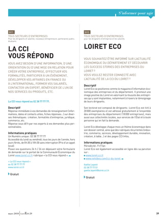 S’informer pour agir



SI11                                                                           SI12
TOUS SECTEURS D’ENTREPRISES                                                    TOUS SECTEURS D’ENTREPRISES
Pour les dirigeants et salariés, nouveaux entrepreneurs, partenaires public,   pour les dirigeants d’entreprise et les salariés
étudiants



LA CCI                                                                         LOIRET ECO
VOUS RÉPOND                                                                    VOUS SOUHAITEZ ÊTRE INFORMÉ SUR L’ACTUALITÉ
VOUS AVEZ BESOIN D’UNE INFORMATION, D’UNE                                      ÉCONOMIQUE DU DÉPARTEMENT ET DÉCOUVRIR
ORIENTATION OU D’UNE MISE EN RELATION POUR                                     LES SUCCESS STORIES DES ENTREPRISES DU
CRÉER VOTRE ENTREPRISE, EFFECTUER VOS                                          LOIRET ?
FORMALITÉS, PARTICIPER À UN ÉVÉNEMENT,                                         VOUS VOULEZ RESTER CONNECTÉ AVEC
DÉVELOPPER VOS AFFAIRES EN FRANCE OU                                           L’ACTUALITÉ DE LA CCI DU LOIRET ?
À L’INTERNATIONAL, FORMER VOS SALARIÉS,
                                                                               Descriptif
CONTACTER UN EXPERT, BÉNÉFICIER DE L’UN DE                                     Loiret Eco se positionne comme le magazine d’information éco-
NOS SERVICES OU PRODUITS, ETC.                                                 nomique des entreprises et du département. Il promeut une
                                                                               image positive du Loiret en valorisant la réussite des entrepri-
                                                                               ses qui y sont implantées, notamment à travers le témoignage
La CCI vous répond au 02 38 77 77 77.                                          de leurs dirigeants.

Descriptif                                                                     Son lectorat est composé de dirigeants : Loiret Eco est tiré à
Réponse immédiate à vos demandes de renseignement (infor-                      20 000 exemplaires et est adressé gratuitement à l’ensemble
mations, dates et contacts utiles, ﬁches réponses…) sur diver-                 des entreprises du département (18 000 entreprises), mais
ses thématiques : création, formalités d’entreprise, juridique,                aussi aux collectivités locales, aux services de l’État et à toute
commerce, etc.                                                                 personne qui en fait la demande.
Réponse sous 48 h par nos experts à vos demandes plus per-
sonnalisées.                                                                   Loiret Eco développe chaque mois un thème économique dans
                                                                               son dossier central, ainsi que des rubriques récurrentes (indus-
Informations pratiques                                                         trie, commerce, services, développement durable, innovation,
Un Numéro unique : 02 38 77 77 77                                              création, à table…) et des pages CCI Infos.
Accessible du lundi au vendredi, tous les jours de l’année, hors
jours fériés, de 8 h 30 à 18 h 30 sans interruption (Prix d’un appel           Informations pratiques
local)                                                                         Périodicité : 9 n°/an
Posez vos questions 24 h / 24 en déposant votre formulaire                     Loiret Eco est également accessible en ligne dès sa parution
de demande sur le portail de la Communauté Économique du                       sur :
Loiret www.loiret.cci.fr rubrique « la CCI vous répond ».                       www.loiret.cci.fr
                                                                                www.netvibes.com/cci-du-loiret.
« La CCI vous répond »
au 02 38 77 77 77                                                              Gaëlle Lepetit
www.loiret.cci.fr                                                              02 38 77 77 51
                                                                               gaelle.lepetit@loiret.cci.fr
  Gratuit
                                                                                 Gratuit




mars 2010               29                                                                                                                          39
 