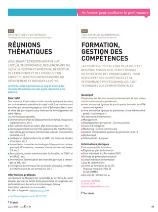 Se former pour améliorer la performance



SI15                                                                SF01
TOUS SECTEURS D’ENTREPRISES                                         TOUS SECTEURS D’ENTREPRISES
Tous les porteurs de projet et acteurs économiques                  Clients, dirigeants, salariés d’entreprises



RÉUNIONS                                                            FORMATION,
THÉMATIQUES                                                         GESTION DES
VOUS SOUHAITEZ RESTER INFORMÉ SUR
                                                                    COMPÉTENCES
L’ACTUALITÉ ÉCONOMIQUE, RÉGLEMENTAIRE OU                            LA FORMATION TOUT AU LONG DE LA VIE, C’EST
LIÉS À LA GESTION D’ENTREPRISE, BÉNÉFICIER                          ACQUÉRIR, CONSOLIDER, PERFECTIONNER
DE L’EXPÉRIENCE ET DES CONSEILS D’UN                                OU ENTRETENIR DES CONNAISSANCES, POUR
EXPERT OU D’AUTRES ENTREPRENEURS DU                                 DÉVELOPPER SES COMPÉTENCES ET SA
DÉPARTEMENT ET PARTAGER LA VÔTRE.                                   PERFORMANCE PROFESSIONNELLES, TANT
La CCI du Loiret organise tout au long de l’année des               TECHNIQUES QUE COMPORTEMENTALES.
réunions thématiques sur des sujets répondant à vos
attentes.
                                                                    Descriptif
Descriptif                                                          Dispensées par des intervenants professionnels de haut niveau,
Des réunions d’information et de conseils pratiques animées         nos formations sont organisées en :
par un intervenant spécialiste du sujet traité. Les réunions sont    inter entreprise (groupe de participants émanant de diffé-
enrichies par des témoignages et suivi d’échanges directs avec       rentes entreprises)
et entre les participants pour favoriser le développement de         intra entreprise (groupe de personnes d’une même entre-
votre réseau.                                                        prise), « sur mesure ».
Les thématiques possibles :                                         Nos domaines d’intervention :
  Environnement (Plan de Déplacement Entreprise, obligations         Management
  réglementaires, etc.)                                              Développement personnel – Communication
  Recrutement (contrats aidés, VAE, bien embaucher, etc.)            Culture d’entreprise
  Développement de ses marchés (approche des marchés d’ap-           Marketing – Action commerciale
  pel d’offres, performance commerciale, aides et ﬁnancements        Gestion (Comptabilité, gestion du personnel, droit…)
  existants, etc.)                                                   Bureautique
  Juridique et réglementaire (la loi LME, les mesures ﬁscales        International – Langues
  et sociales, etc.)
  Innovation et nouvelles technologies (diagnostic-accompa-         Informations pratiques
  gnement à l’innovation, nouveaux clients sur internet, le web     Financement de la formation :
  2.0, etc.)                                                          Éligible au plan de formation
  Associations, unions commerciales (la ﬁscalité, le FISAC et         Droit individuel à la Formation (DIF)
  les ORAC, etc.)                                                     Période de professionnalisation
  International (identiﬁcation des marchés porteurs à l’étran-        Congé individuel de formation
  ger, le VIE, etc.)                                                Lieux de la formation :
  Intelligence économique (les pratiques déloyales, protéger          Centre de formation de la CCI
  les informations de son entreprise, etc.)                           Impasse Monbary- Pôle 45
                                                                      45140 ORMES
Informations pratiques                                                Au sein de l’entreprise.
Les réunions se déroulent sur l’ensemble du territoire du Loiret
dans les agences de la CCI. Elles peuvent être co-organisées en     Laurence LEGRAND
partenariat avec des acteurs économiques locaux.                    02 38 53 65 58
Inscription préalable recommandée.                                  laurence.legrand@loiret.cci.fr
Accédez à l’agenda : www.loiret.cci.fr
                                                                      Sur devis
« La CCI vous répond » au 02 38 77 77 77

  Gratuit
mars 2010              29                                                                                                            41
 