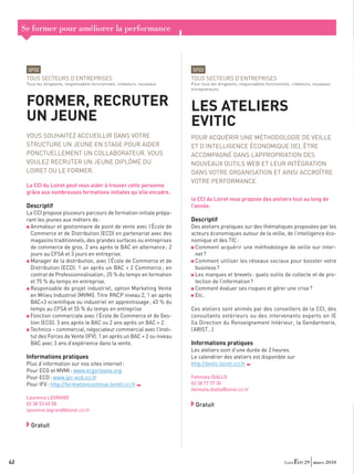 Se former pour améliorer la performance



      SF02                                                                  SF03
      TOUS SECTEURS D’ENTREPRISES                                           TOUS SECTEURS D’ENTREPRISES
      Tous les dirigeants, responsables fonctionnels, créateurs, nouveaux   Pour tous les dirigeants, responsables fonctionnels, créateurs, nouveaux
                                                                            entrepreneurs


      FORMER, RECRUTER                                                      LES ATELIERS
      UN JEUNE                                                              EVITIC
      VOUS SOUHAITEZ ACCUEILLIR DANS VOTRE                                  POUR ACQUÉRIR UNE MÉTHODOLOGIE DE VEILLE
      STRUCTURE UN JEUNE EN STAGE POUR AIDER                                ET D’INTELLIGENCE ÉCONOMIQUE (IE), ÊTRE
      PONCTUELLEMENT UN COLLABORATEUR. VOUS                                 ACCOMPAGNÉ DANS L’APPROPRIATION DES
      VOULEZ RECRUTER UN JEUNE DIPLÔMÉ DU                                   NOUVEAUX OUTILS WEB ET LEUR INTÉGRATION
      LOIRET OU LE FORMER.                                                  DANS VOTRE ORGANISATION ET AINSI ACCROÎTRE
                                                                            VOTRE PERFORMANCE.
      La CCI du Loiret peut vous aider à trouver cette personne
      grâce aux nombreuses formations initiales qu’elle encadre.
                                                                            la CCI du Loiret vous propose des ateliers tout au long de
      Descriptif                                                            l’année.
      La CCI propose plusieurs parcours de formation initiale prépa-
      rant les jeunes aux métiers de :                                      Descriptif
        Animateur et gestionnaire de point de vente avec l’École de         Des ateliers pratiques sur des thématiques proposées par les
        Commerce et de Distribution (ECD) en partenariat avec des           acteurs économiques autour de la veille, de l’intelligence éco-
        magasins traditionnels, des grandes surfaces ou entreprises         nomique et des TIC :
        de commerce de gros. 2 ans après le BAC en alternance ; 2            Comment acquérir une méthodologie de veille sur inter-
        jours au CFSA et 3 jours en entreprise.                              net ?
        Manager de la distribution, avec l’École de Commerce et de           Comment utiliser les réseaux sociaux pour booster votre
        Distribution (ECD). 1 an après un BAC + 2 Commerce ; en              business ?
        contrat de Professionnalisation ; 25 % du temps en formation         Les marques et brevets : quels outils de collecte et de pro-
        et 75 % du temps en entreprise.                                      tection de l’information ?
        Responsable de projet industriel, option Marketing Vente             Comment évaluer ses risques et gérer une crise ?
        en Milieu Industriel (MVMI). Titre RNCP niveau 2, 1 an après         Etc.
        BAC+3 scientiﬁque ou industriel en apprentissage ; 45 % du
        temps au CFSA et 55 % du temps en entreprise                        Ces ateliers sont animés par des conseillers de la CCI, des
        Fonction commerciale avec l’École de Commerce et de Ges-            consultants extérieurs ou des intervenants experts en IE
        tion (ECG). 3 ans après le BAC ou 2 ans après un BAC + 2.           (la Direction du Renseignement Intérieur, la Gendarmerie,
        Technico – commercial, négociateur commercial avec l’Insti-         l’ARIST…)
        tut des Forces de Vente (IFV). 1 an après un BAC + 2 ou niveau
        BAC avec 3 ans d’expérience dans la vente.                          Informations pratiques
                                                                            Les ateliers sont d’une durée de 2 heures.
      Informations pratiques                                                Le calendrier des ateliers est disponible sur
      Plus d’information sur nos sites internet :                           http://evitic.loiret.cci.fr
      Pour ECG et MVMI : www.ecgorleans.org
      Pour ECD : www.ipc-ecd.cci.fr                                         Fatimata DIALLO
      Pour IFV : http://formationcontinue.loiret.cci.fr                     02 38 77 77 30
                                                                            fatimata.diallo@loiret.cci.fr
      Laurence LEGRAND
      02 38 53 65 58                                                          Gratuit
      laurence.legrand@loiret.cci.fr


        Gratuit




42                                                                                                                                    29 mars 2010
 