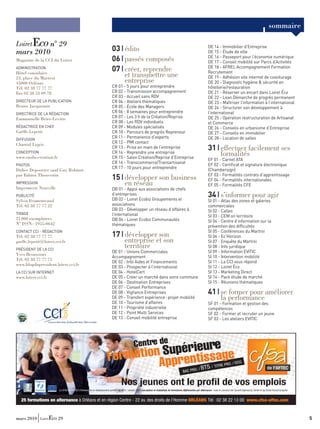 sommaire

         n° 29                                                                       DE 14 - Immobilier d’Entreprise
mars 2010                           03 édito                                         DE 15 - Étude de ville
                                                                                     DE 16 - Passeport pour l’économie numérique
Magazine de la CCI du Loiret        06 passés composés                               DE 17 - Conseil mobilité sur Parcs d’Activités
                                                                                     DE 18 - AFREL Accompagnement Formation
ADMINISTRATION
Hôtel consulaire
                                    07 créer, reprendre                              Recrutement
23, place du Martroi
                                       et transmettre une                            DE 19 - Adhésion site internet de covoiturage
45000 Orléans                          entreprise                                    DE 20 - Diagnostic hygiène & sécurité en
Tél. 02 38 77 77 77                 CR 01 - 5 jours pour entreprendre                hôtellerie/restauration
Fax 02 38 53 09 78                  CR 02 - Transmission accompagnement              DE 21 - Réserver un encart dans Loiret Éco
                                    CR 03 - Accueil sans RDV                         DE 22 - Lean Démarche de progrès permanent
DIRECTEUR DE LA PUBLICATION         CR 04 - Ateliers thématiques                     DE 23 - Maîtriser l’information à l’international
Bruno Jacquemin                     CR 05 - École des Managers                       DE 24 - Structurer son développement à
DIRECTRICE DE LA RÉDACTION
                                    CR 06 - 8 semaines pour entreprendre             l’international
Emmanuelle Brier-Levitte            CR 07 - Les 3 h de la Création/Reprise           DE 25 - Opération restructuration de Artisanat
                                    CR 08 - Les RDV individuels                      et Commerce
RÉDACTRICE EN CHEF                  CR 09 - Modules spécialisés                      DE 26 - Conseils en urbanisme d’Entreprise
Gaëlle Lepetit                      CR 10 - Parcours de progrès Repreneur            DE 27 - Conseils en immobilier
DIFFUSION
                                    CR 11 - Permanence d’experts                     DE 28 - Location de salles
Chantal Legris                      CR 12 - PMI contact
                                    CR 13 - Prise en main de l’entreprise            31 effectuer facilement ses
CONCEPTION
www.enola-creation.fr
                                    CR 14 - Reprendre une entreprise
                                    CR 15 - Salon Création/Reprise d’Entreprise
                                                                                        formalités
                                                                                     EF 01 - Carnet ATA
                                    CR 16 - Transcommerce/Transartisanat             EF 02 - Certiﬁcat et signature électronique
PHOTOS
                                    CR 17 - 10 jours pour entreprendre               (Chambersign)
Didier Depoorter sauf Guy Robinet
par Fabien Thouvenin                                                                 EF 03 - Formalités contrats d’apprentissage
                                    15 développer son business                       EF 04 - Formalités internationales
IMPRESSION
Imprimerie Nouvelle
                                       en réseau                                     EF 05 - Formalités CFE
                                    DB 01 - Appui aux associations de chefs
PUBLICITÉ                           d’entreprises
                                    DB 02 - Loiret Ecobiz Groupements et
                                                                                     34 s’informer pour agir
Sylvia Fromenteaud                                                                   SI 01 - Atlas des zones et galeries
Tél. 02 38 77 77 22                 associations                                     commerciales
                                    DB 03 - Développer un réseau d’affaires à        SI 02 - Calleo
TIRAGE                              l’international                                  SI 03 - CEM’on territoire
21 000 exemplaires                  DB 04 - Loiret Ecobiz Communautés                SI 04 - Centre d’information sur la
N° ISSN : 1955-0642                 thématiques                                      prévention des difﬁcultés
CONTACT CCI - RÉDACTION                                                              SI 05 - Conférences du Martroi
Tél. 02 38 77 77 77                 17 développer son                                SI 06 - Ec’Horizon
gaelle.lepetit@loiret.cci.fr           entreprise et son                             SI 07 - Enquête du Martroi
PRÉSIDENT DE LA CCI
                                       territoire                                    SI 08 - Info juridique
                                    DE 01 - Unions Commerciales                      SI 09 - Information EVITIC
Yves Broussoux
                                    Accompagnement                                   SI 10 - Intervention mobilité
Tél. 02 38 77 77 75
                                    DE 02 - Info Aides et Financements               SI 11 - La CCI vous répond
www.blogdupresident.loiret.cci.fr
                                    DE 03 - Prospecter à l’international             SI 12 - Loiret Éco
LA CCI SUR INTERNET                 DE 04 - HotelCert                                SI 13 - Marketing Direct
www.loiret.cci.fr                   DE 05 - Créer un marché dans votre commune       SI 14 - Pack étude de marché
                                    DE 06 - Destination Entreprises                  SI 15 - Réunions thématiques
                                    DE 07 - Conseil Performance
                                    DE 08 - Vigilance Entreprises                    41 se former pour améliorer
                                    DE 09 - Transfert expérience : projet mobilité      la performance
                                    DE 10 - Tourisme d’affaires                      SF 01 - Formation et gestion des
                                    DE 11 - Propriété industrielle                   compétences
                                    DE 12 - Point Multi Services                     SF 02 - Former et recruter un jeune
                                    DE 13 - Conseil mobilité entreprise              SF 03 - Les ateliers EVITIC




mars 2010               29                                                                                                               5
 