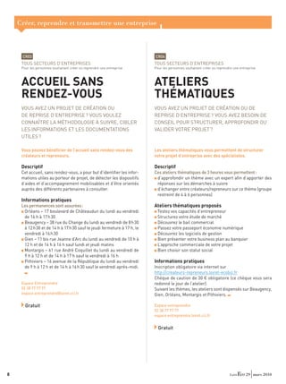 Créer, reprendre et transmettre une entreprise



     CR03                                                                 CR04
     TOUS SECTEURS D’ENTREPRISES                                          TOUS SECTEURS D’ENTREPRISES
     Pour les personnes souhaitant créer ou reprendre une entreprise      Pour les personnes souhaitant créer ou reprendre une entreprise



     ACCUEIL SANS                                                         ATELIERS
     RENDEZ-VOUS                                                          THÉMATIQUES
     VOUS AVEZ UN PROJET DE CRÉATION OU                                   VOUS AVEZ UN PROJET DE CRÉATION OU DE
     DE REPRISE D’ENTREPRISE ? VOUS VOULEZ                                REPRISE D’ENTREPRISE ? VOUS AVEZ BESOIN DE
     CONNAÎTRE LA MÉTHODOLOGIE À SUIVRE, CIBLER                           CONSEIL POUR STRUCTURER, APPROFONDIR OU
     LES INFORMATIONS ET LES DOCUMENTATIONS                               VALIDER VOTRE PROJET ?
     UTILES ?

     Vous pouvez bénéﬁcier de l’accueil sans rendez-vous des              Les ateliers thématiques vous permettent de structurer
     créateurs et repreneurs.                                             votre projet d’entreprise avec des spécialistes.

     Descriptif                                                           Descriptif
     Cet accueil, sans rendez-vous, a pour but d’identiﬁer les infor-     Ces ateliers thématiques de 3 heures vous permettent :
     mations utiles au porteur de projet, de détecter les dispositifs      d’approfondir un thème avec un expert aﬁn d’apporter des
     d’aides et d’accompagnement mobilisables et d’être orientés           réponses sur les démarches à suivre
     auprès des différents partenaires à consulter.                        d’échanger entre créateurs/repreneurs sur ce thème (groupe
                                                                           restreint de 4 à 6 personnes)
     Informations pratiques
     Les permanences sont assurées :                                      Ateliers thématiques proposés
      Orléans – 17 boulevard de Châteaudun du lundi au vendredi             Testez vos capacités d’entrepreneur
      de 14 h à 17 h 30                                                     Structurez votre étude de marché
      Beaugency – 38 rue du Change du lundi au vendredi de 8 h 30           Découvrez le bail commercial
      à 12 h 30 et de 14 h à 17 h 30 sauf le jeudi fermeture à 17 h, le     Passez votre passeport économie numérique
      vendredi à 16 h 30                                                    Découvrez les logiciels de gestion
      Gien – 11 bis rue Jeanne d’Arc du lundi au vendredi de 10 h à         Bien présenter votre business plan au banquier
      12 h et de 14 h à 16 h sauf lundi et jeudi matins                     L’approche commerciale de votre projet
      Montargis – 61 rue André Coquillet du lundi au vendredi de            Bien choisir son statut social
      9 h à 12 h et de 14 h à 17 h sauf le vendredi à 16 h
      Pithiviers – 16 avenue de la République du lundi au vendredi        Informations pratiques
      de 9 h à 12 h et de 14 h à 16 h 30 sauf le vendredi après-midi.     Inscription obligatoire via internet sur
                                                                          http://createurs-repreneurs.loiret-ecobiz.fr
                                                                          Chèque de caution de 30 € obligatoire (ce chèque vous sera
     Espace Entreprendre                                                  redonné le jour de l’atelier).
     02 38 77 77 77                                                       Suivant les thèmes, les ateliers sont dispensés sur Beaugency,
     espace.entreprendre@loiret.cci.fr                                    Gien, Orléans, Montargis et Pithiviers.

       Gratuit                                                            Espace entreprendre
                                                                          02 38 77 77 77
                                                                          espace.entreprendre.loiret.cci.fr


                                                                            Gratuit




8                                                                                                                                  29 mars 2010
 