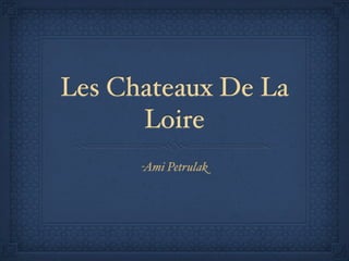Les Chateaux De La
      Loire
      -Ami Petrulak
 