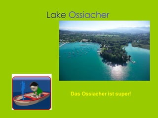 Lake  Ossiacher   Das Ossiacher ist super! 