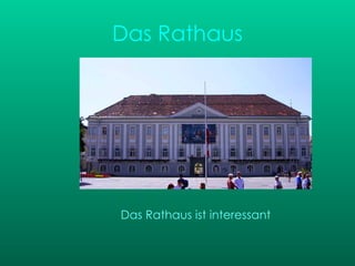 Das Rathaus Das Rathaus ist interessant 