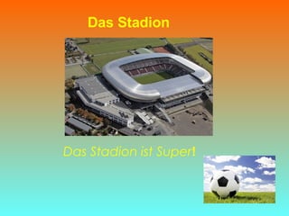 Das Stadion Das Stadion ist Super ! 