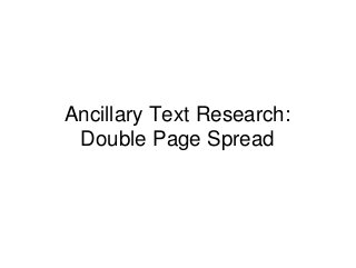 Ancillary Text Research:
Double Page Spread
 