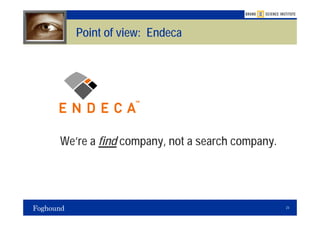 Point of view: Endeca




We’re a find company, not a search company.




                                              23
 