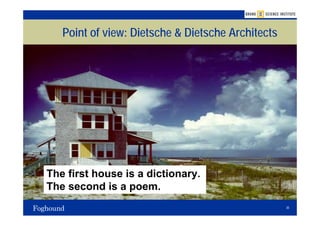 Point of view: Dietsche & Dietsche Architects




The first house is a dictionary.
The second is a poem.
                                                   30
 