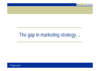 The gap in marketing strategy…




                                 2
 