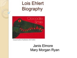 Lois Ehlert Biography HarperCollins Publishers OCT.2003    Janis Elmore Mary Morgan Ryan 