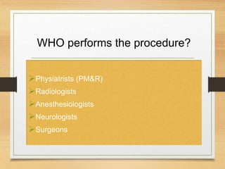 WHO performs the procedure?
Physiatrists (PM&R)
Radiologists
Anesthesiologists
Neurologists
Surgeons