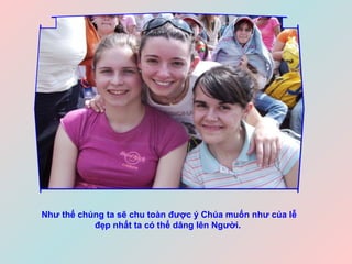 Như thế chúng ta sẽ chu toàn được ý Chúa muốn như của lễ đẹp nhất ta có thể dâng lên Người.   