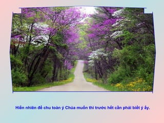 Hiển nhiên để chu toàn ý Chúa muốn thì trước hết cần phải biết ý ấy.   