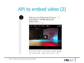 © 2014 - Proprietary and Confidential Information of FINCAD
API to embed video (2)
 