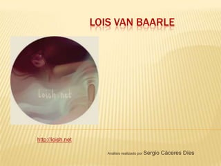 LOIS VAN BAARLE

http://loish.net
Análisis realizado por Sergio

Cáceres Díes

 