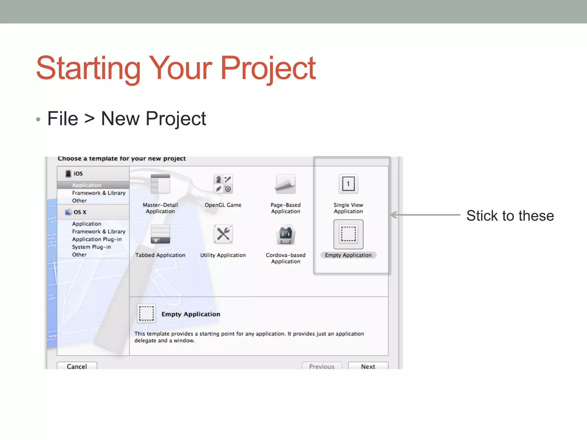Starting Your Project
•  File > New Project




                        Stick to these
 