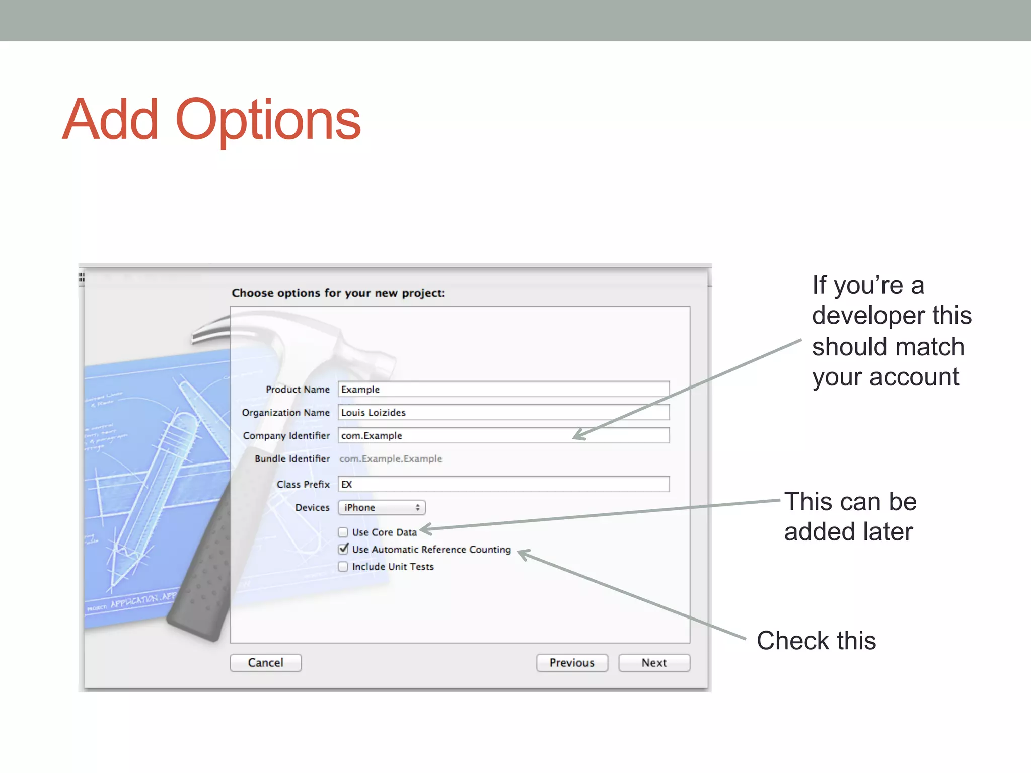 Add Options

                  If you’re a
                  developer this
                  should match
                  your account



                This can be
                added later



              Check this
 