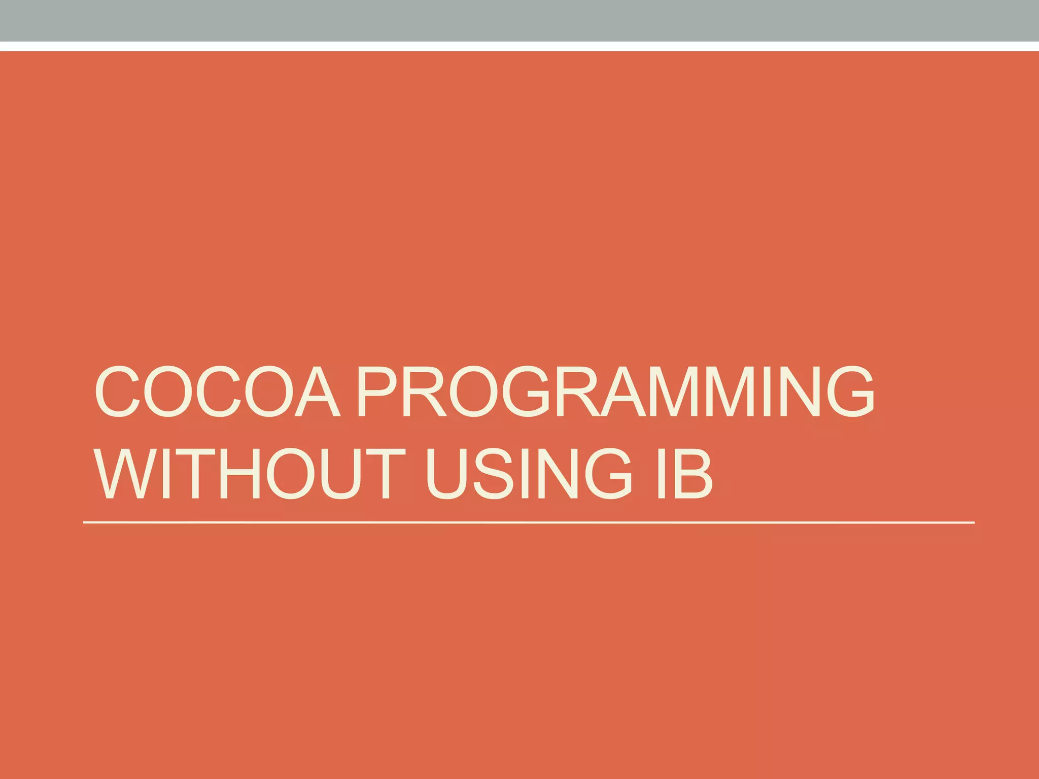 COCOA PROGRAMMING
WITHOUT USING IB
 