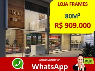 LOJA FRAMES
80M²
R$ 909.000
ATENDIMENTO VIA
WhatsApp
 