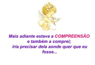 Mais adiante estava a  COMPREENSÃO   e também a comprei;  iria precisar dela aonde quer que eu fosse... 