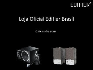 Loja Oficial Edifier Brasil
Caixas de som
 