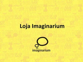 Loja Imaginarium
 