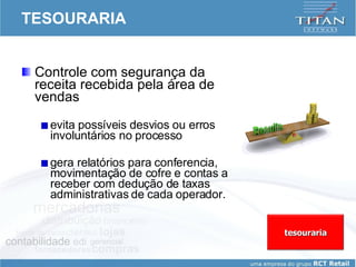 TESOURARIA Controle com segurança da receita recebida pela área de vendas evita possíveis desvios ou erros involuntários no processo gera relatórios para conferencia, movimentação de cofre e contas a receber com dedução de taxas administrativas de cada operador.  tesouraria 