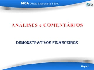 MCA Gestão Empresarial LTDA




DEMONSTRATIVOS FINANCEIROS




                                Page 1
 