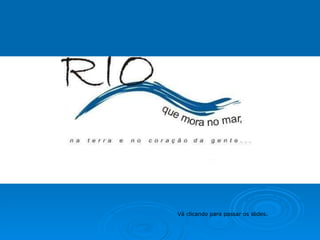 Vá clicando para passar os slides. 