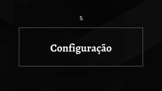 Configuração
5.
O nascimento da loja
 