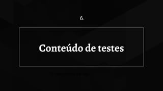 Conteúdo de testes
6.
O nascimento da loja
 