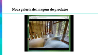 Nova galeria de imagens de produtos
 