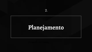 Planejamento
2.
Iniciando com visão
 